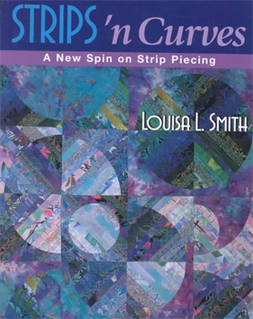 Loisa L. Smith A New Spin on Strips Piecing
